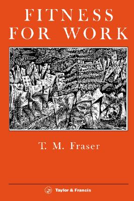 Fitness For Work: The Role Of Physical Demands Analysis And Physical Capacity Assessment - Fraser, T. M.