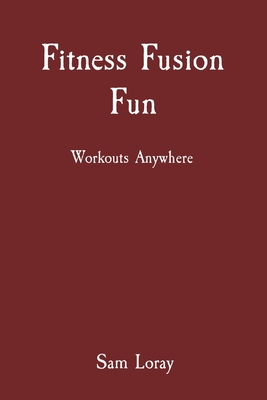 Fitness Fusion Fun: Workouts Anywhere - Loray, Sam