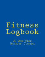 Fitness Logbook: A One-Year Workout Journal