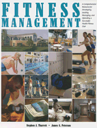 Fitness Management: A Comprehensiive Resource for Developing, Leading, Managing, and Operating a Successful Health/Fitness Club - Tharrett, Stephen, and Peterson, James A, Ph.D.