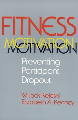 Fitness Motivation: Preventing Participant Dropout - Rejeski, W, and Kenney-Bailey, Elizabeth