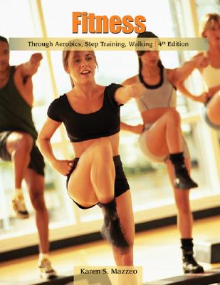 Fitness Through Aerobics, Step Training, Walking - Mazzeo, Karen S