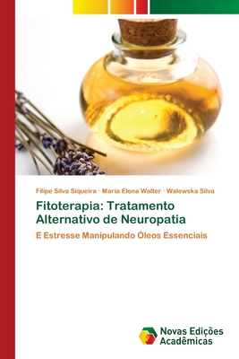 Fitoterapia: Tratamento Alternativo de Neuropatia - Siqueira, Filipe Silva, and Walter, Maria Elena, and Silva, Walewska