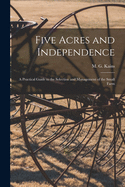 Five Acres and Independence; a Practical Guide to the Selection and Management of the Small Farm