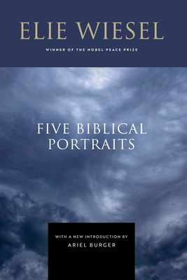Five Biblical Portraits - Wiesel, Elie, and Burger, Ariel (Introduction by)