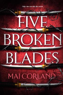 Five Broken Blades: Discover the instant Sunday Times bestselling adventure fantasy debut taking the world by storm - Corland, Mai