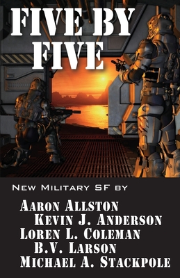 Five by Five: Five short novels by five masters of military science fiction - Anderson, Kevin J, and Allston, Aaron, and Larson, B V