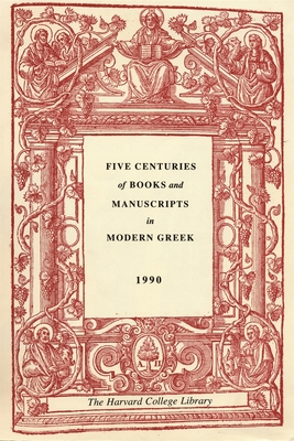 Five Centuries of Books and Manuscripts in Modern Greek: A Catalogue of an Exhibition at the Houghton Library, December 4, 1987, Through February 17, 1988 - Layton, Evro