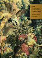 Five Centuries of Tapestry: Selections from the Textile Collection of the