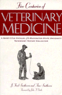 Five Centuries of Veterinary Medicine: A Short-Title Catalog of the Washington State University Veterinary History Collection - Smithcors, J Fred (Compiled by), and Smithcors, Ann (Compiled by), and Guido, John F (Foreword by)