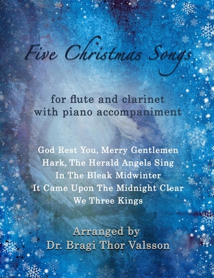 Five Christmas Songs - Flute and Clarinet with Piano accompaniment: duets for clarinet and flute - Valsson, Bragi Thor
