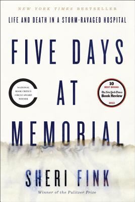 Five Days at Memorial: Life and Death in a Storm-Ravaged Hospital - Fink, Sheri