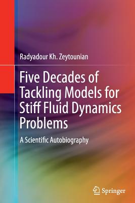 Five Decades of Tackling Models for Stiff Fluid Dynamics Problems: A Scientific Autobiography - Zeytounian, Radyadour Kh
