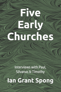 Five Early Churches: Interviews with Paul, Silvanus & Timothy