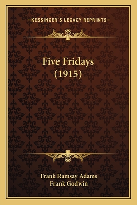 Five Fridays (1915) - Adams, Frank Ramsay, and Godwin, Frank (Illustrator)