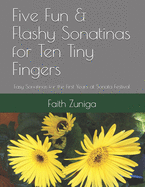 Five Fun & Flashy Sonatinas for Ten Tiny Fingers: Easy Sonatinas for the First Years at Sonata Festival