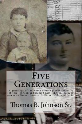 Five Generations: The North Florida Pioneer Ancestry of Tom Johnson and Lydia Hazel Smith Johnson - Johnson Sr, Thomas Baker