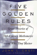 Five Golden Rules: Great Theories of 20th-Century Mathematics--And Why They Matter