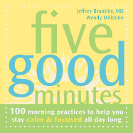 Five Good Minutes: 100 Morning Practices to Help You Stay Calm & Focused All Day Long