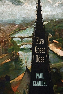 Five Great Odes - Claudel, Paul, and Geltner, Jonathan (Introduction by)