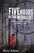 Five Hours Before Midnight: A Story of Fear, Faith, and Survival