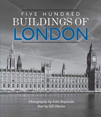 Five Hundred Buildings of London - Davies, Gill, and Reynolds, John (Photographer)