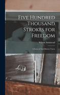 Five Hundred Thousand Strokes for Freedom: A Series of Anti-Slavery Tracts