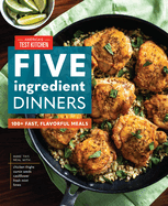Five-Ingredient Dinners: 100+ Fast, Flavorful Meals