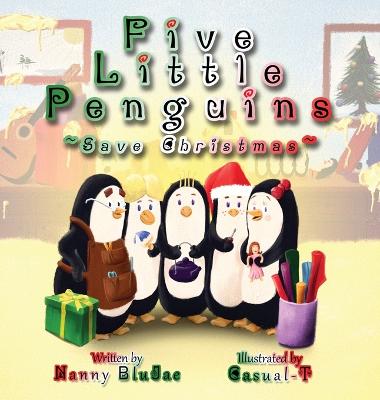 Five Little Penguins Save Christmas - Nanny Blujae