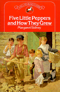 Five Little Peppers and How They Grew - Lothrop, Harriet M Sidney