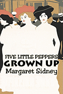 Five Little Peppers Grown Up by Margaret Sidney, Fiction, Family, Action & Adventure