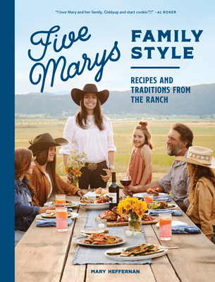 Five Marys Family Style: Recipes and Traditions from the Ranch - Heffernan, Mary, and Thomson, Jess