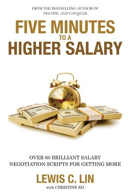 Five Minutes to a Higher Salary: Over 60 Brilliant Salary Negotiation Scripts for Getting More - Ko, Christine (Contributions by), and Lin, Lewis C