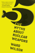 Five Myths about Nuclear Weapons