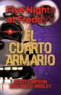 Five Nights at Freddy's. El Cuarto Armario / The Fourth Closet - Cawthon, Scott, and Breed-Wrisley, Kira, and Maqueda, Elia (Translated by)