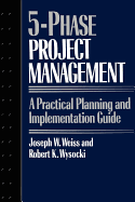 Five-Phase Project Management: A Practical Planning and Implementation Guide