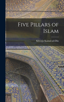 Five Pillars of Islam - Khwaja, Kamal-Ud-Din