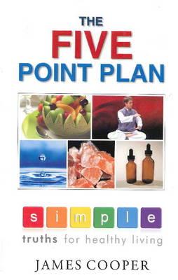 Five Point Plan: Simple Truths for Healthy Living - Cooper, James