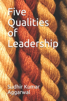 Five Qualities of Leadership - Aggarwal, Sudhir Kumar