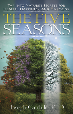 Five Seasons: Tap into Nature's Secrets for Health, Happiness, and Harmony - Cardillo, Joseph