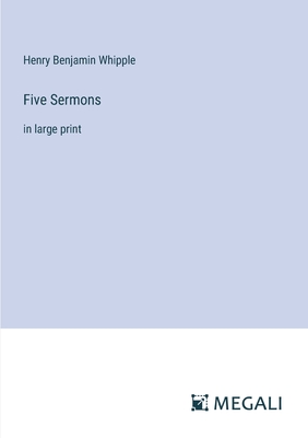 Five Sermons: in large print - Whipple, Henry Benjamin