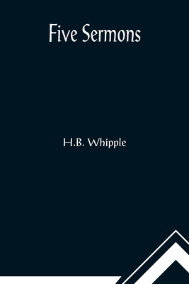 Five Sermons - Whipple, H B