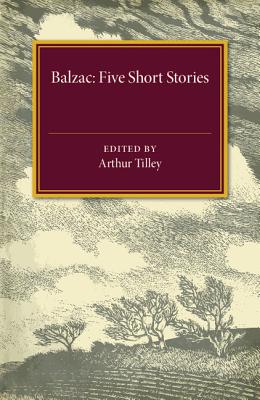 Five Short Stories - Balzac, and Tilley, Arthur (Editor)