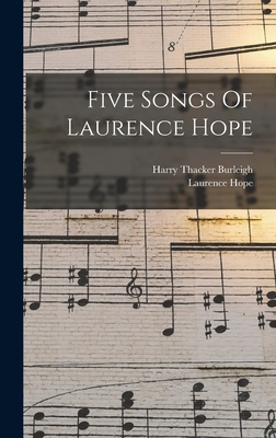 Five Songs Of Laurence Hope - Burleigh, Harry Thacker, and Hope, Laurence