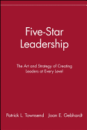 Five-Star Leadership: The Art Strategy of Creating Leaders at Every Level
