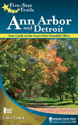 Five-Star Trails: Ann Arbor and Detroit: Your Guide to the Area's Most Beautiful Hikes - Tasker, Greg