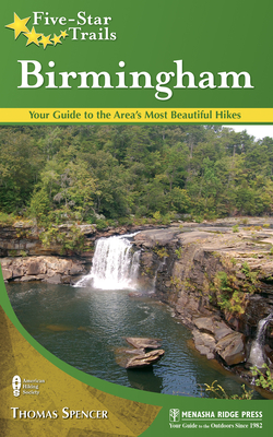 Five-Star Trails: Birmingham: Your Guide to the Area's Most Beautiful Hikes - Spencer, Thomas