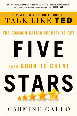 Five Stars: The Communication Secrets to Get from Good to Great - Gallo, Carmine