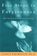 Five Steps to Forgiveness: The Art and Science of Forgiving