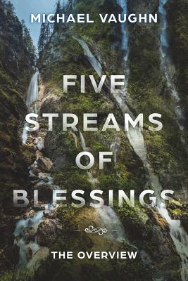 Five Streams of Blessing: The Overview - Vaughn, Michael